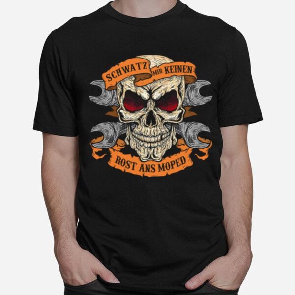 Skull Motorrad Spruche Schwatz Mir Keinen Rost Ans Moped T-Shirt