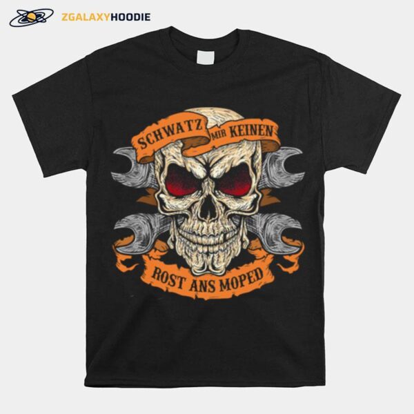 Skull Motorrad Spruche Schwatz Mir Keinen Rost Ans Moped T-Shirt