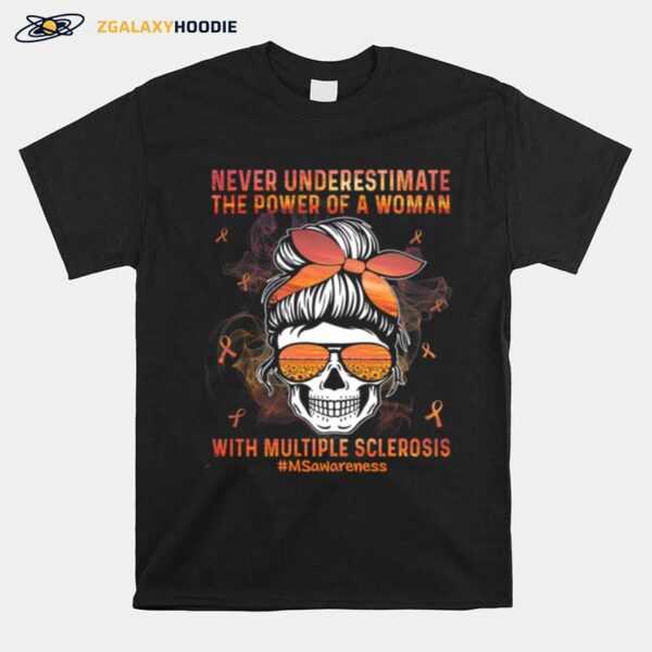 Skull Never Underestimate The Power Of A Woman With Multiple Sclerosis Msawarenss T-Shirt