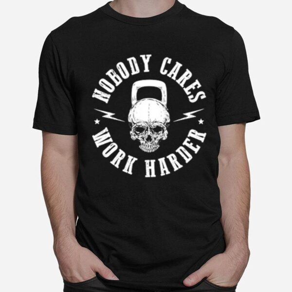 Skull Nobody Cares Work Harder T-Shirt