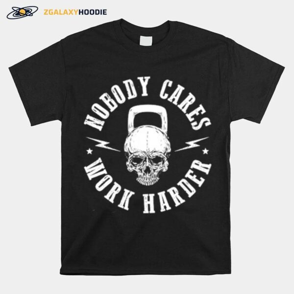 Skull Nobody Cares Work Harder T-Shirt