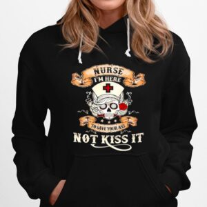 Skull Nurse Im Here To Save Your Ass Not Kiss It Hoodie