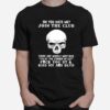 Skull Oh You Hate Me Join The Club There Are Weekly Meetings At The Corner Of Fuck You St T-Shirt