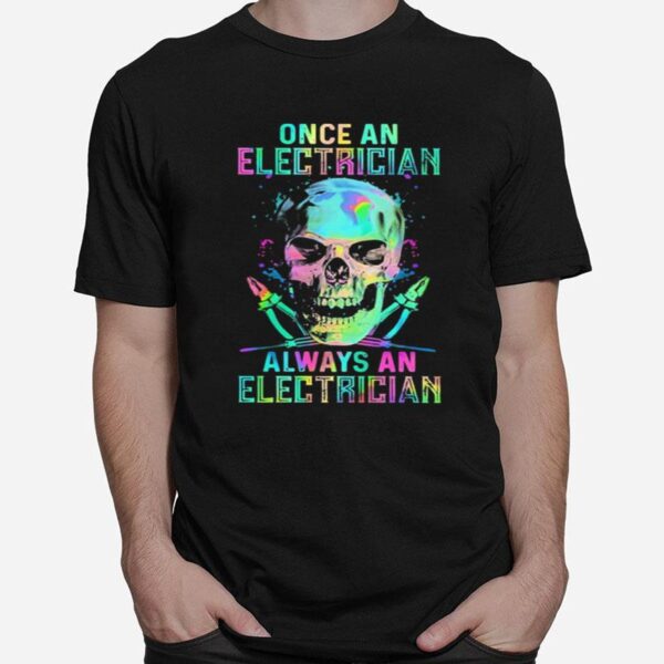 Skull Once An Electrician Always An Electrician Halloween T-Shirt