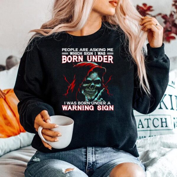 Skull People Are Asking Me Which Sign I Was Born Under A Warning Sign Sweater