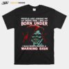 Skull People Are Asking Me Which Sign I Was Born Under A Warning Sign T-Shirt