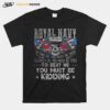 Skull Royal Navy To Find Us You Must Be Good To Catch Us You Must Be Fast To Beat Us You Must Be Kidding T-Shirt