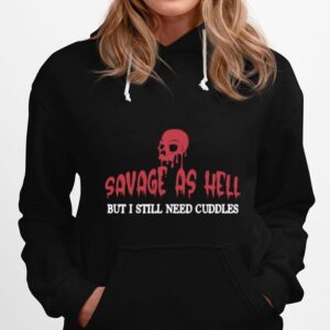 Skull Savage As Hell But I Still Need Cuddles Hoodie