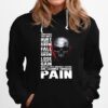 Skull Sometimes You Must Hurt In Order To Know Fall In Order To Grow Lose Are Learned Through Pain Hoodie