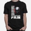 Skull Sometimes You Must Hurt In Order To Know Fall In Order To Grow Lose Are Learned Through Pain T-Shirt