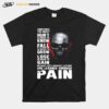 Skull Sometimes You Must Hurt In Order To Know Fall In Order To Grow Lose Are Learned Through Pain T-Shirt