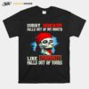 Skull Sorry Sarcasm Pulls Out Of My Mouth Like Stupidity Falls Out Of Yours T-Shirt