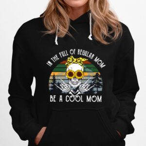 Skull Sunflower In The Full Of Regular Mom Be Cool Skull Mom Hoodie