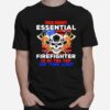 Skull Talk About Essential Firefighter Is At The Top Of The List T-Shirt