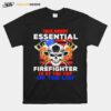 Skull Talk About Essential Firefighter Is At The Top Of The List T-Shirt