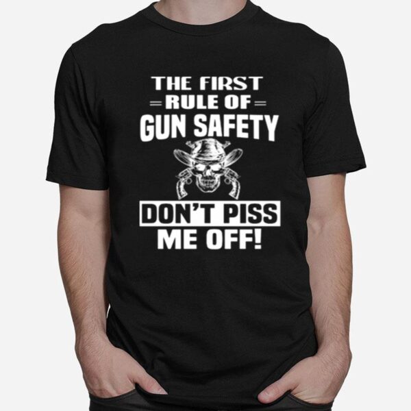 Skull The First Rule Of Gun Safety Dont Piss Me Off T-Shirt