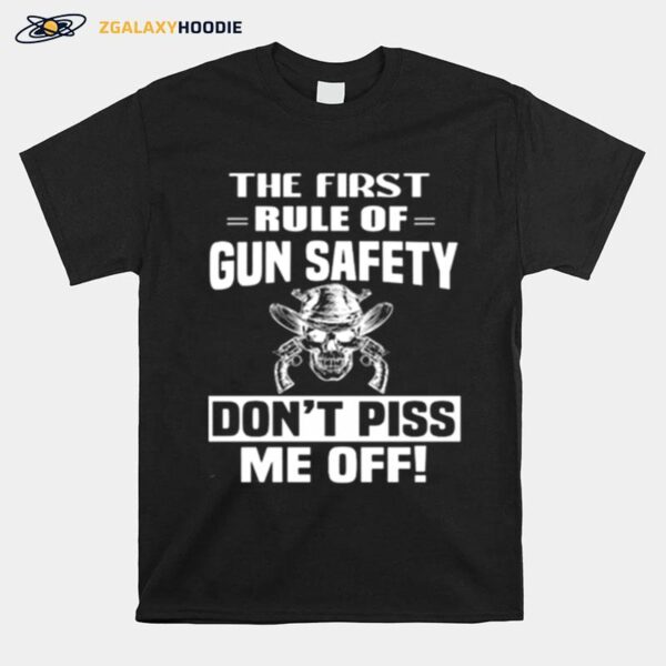 Skull The First Rule Of Gun Safety Dont Piss Me Off T-Shirt