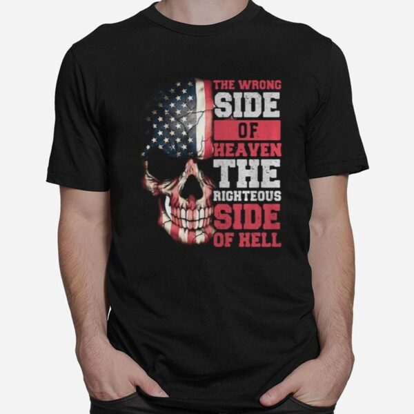 Skull The Wrong Side Of Heaven The Righteous Side Of Hell American Flag T-Shirt