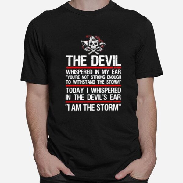 Skull Valhalla The Devil Whispered In My Ear Youre Not Strong Enough To Withstand The Storm T-Shirt