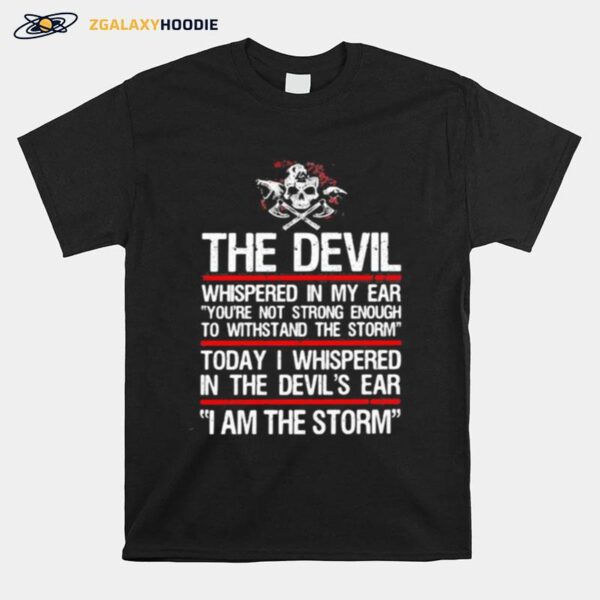 Skull Valhalla The Devil Whispered In My Ear Youre Not Strong Enough To Withstand The Storm T-Shirt