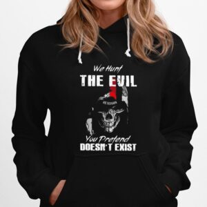 Skull Veteran We Hunt The Evil You Pretend Doesn%E2%80%99T Exist Hoodie