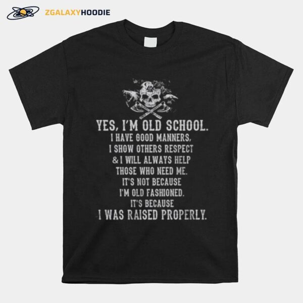Skull Viking Yes Im Old School I Was Raised Properly T-Shirt