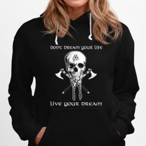 Skull Vikings Don%E2%80%99T Dream Your Life Live Your Dream Hoodie