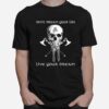 Skull Vikings Don%E2%80%99T Dream Your Life Live Your Dream T-Shirt