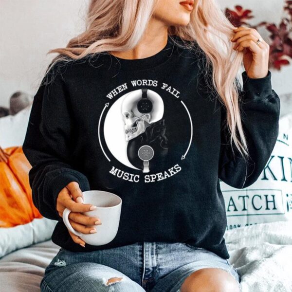 Skull With Headphones When Words Fail Music Speaks Sweater