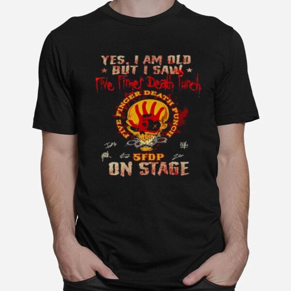 Skull Yes I Am Old But I Saw Five Finger Death Punch 5Fdp On Stage T-Shirt