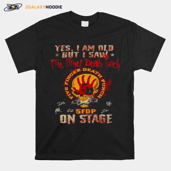 Skull Yes I Am Old But I Saw Five Finger Death Punch 5Fdp On Stage T-Shirt