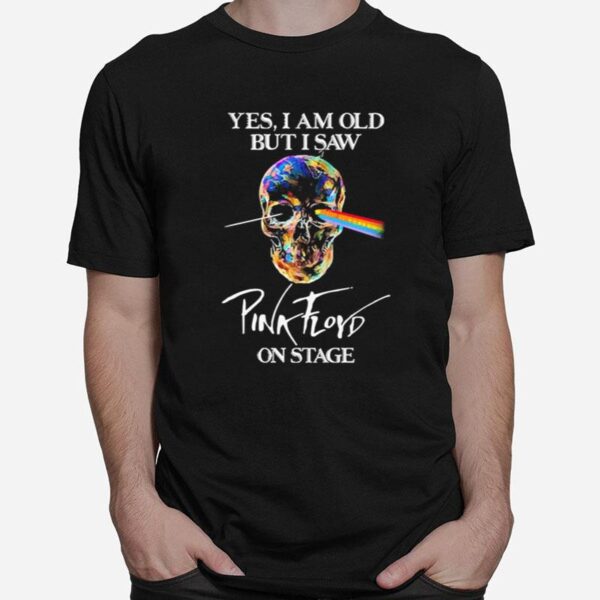 Skull Yes I Am Old But I Saw Pink Floyd On Stage T-Shirt