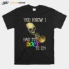 Skull You Know I Had To Doot To Em T-Shirt