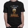 Skull You Smell Like Drama And A Headache Please Get Away From Me Color T-Shirt