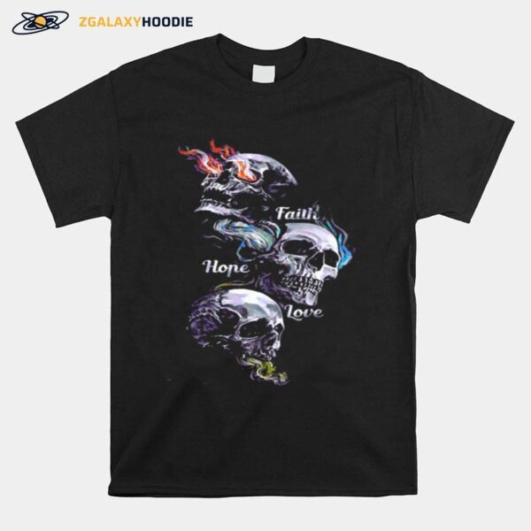 Skulls Faith Hope Love T-Shirt