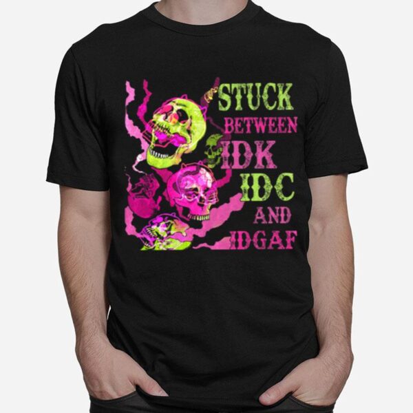 Skulls Stuck Between Idk Idc And Idgaf T-Shirt