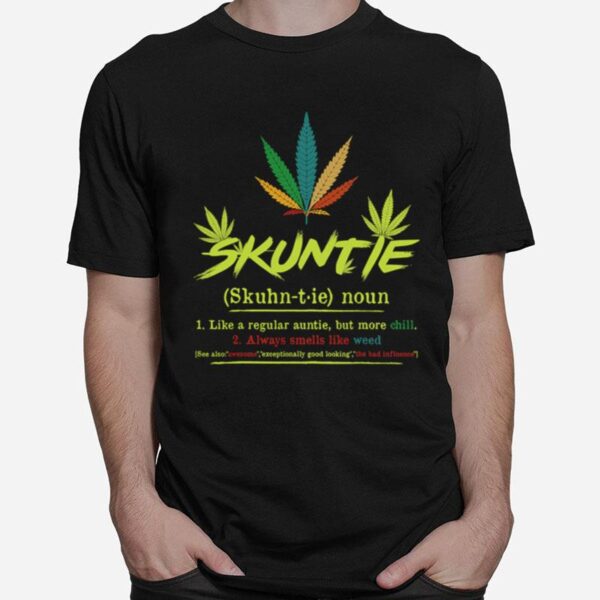 Skuntie Definition Like A Regular Auntie Cannabis Weed Smoking T-Shirt