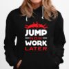 Skydiving Jump Now Work Later Hoodie