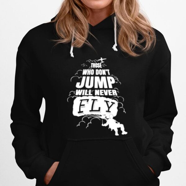 Skydiving Those Who Dont Jump Will Never Fly Hoodie