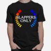 Slappers Only T-Shirt