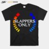 Slappers Only T-Shirt
