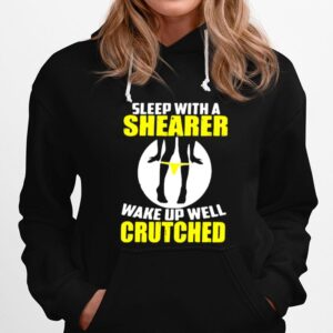 Sleep With A Shearer Wake Up Well Crutched Hoodie