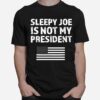 Sleepy Joe Is Not My President Harris Usa Us Election Biden T-Shirt