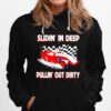 Slidin In Deep Pulllin Out Dirty Racing Hoodie