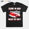 Slidin In Deep Pulllin Out Dirty Racing T-Shirt