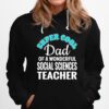 Super Cool Dad Of A Wonderful Social Sciences Teacher Hoodie