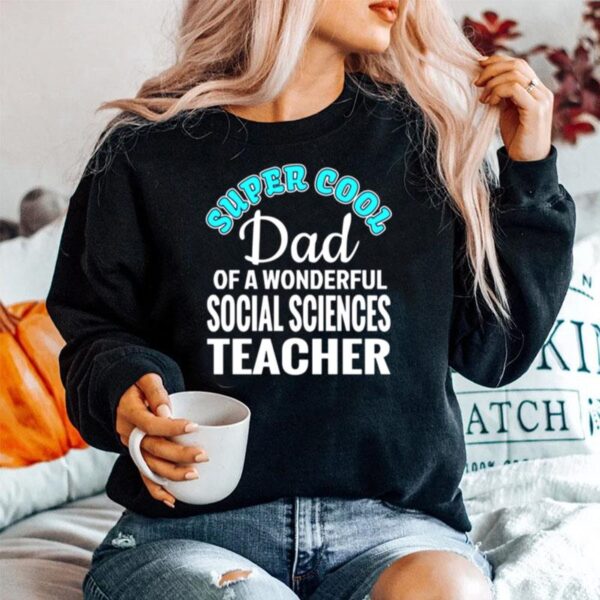 Super Cool Dad Of A Wonderful Social Sciences Teacher Sweater
