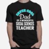 Super Cool Dad Of A Wonderful Social Sciences Teacher T-Shirt