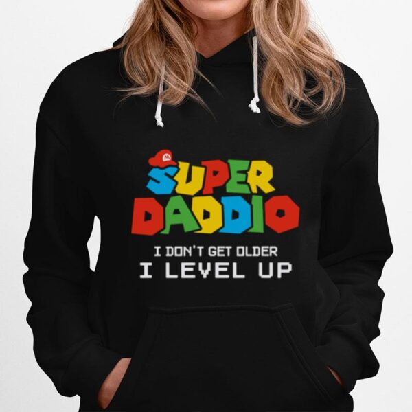 Super Daddio I Dont Get Older I Level Up Hoodie