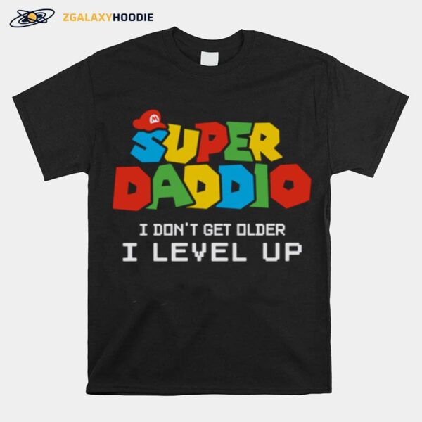 Super Daddio I Dont Get Older I Level Up T-Shirt